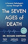 Cover of The Seven Ages of Death: A Forensic Pathologist’s Journey Through Life