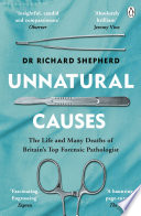 Cover of Unnatural Causes: The Life and Many Deaths of Britain's Top Forensic Pathologist
